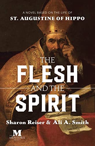 9781947431454: The Flesh and the Spirit: A Novel Based on the Life of St. Augustine of Hippo