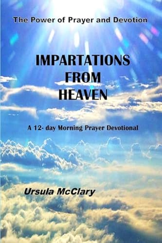 Beispielbild fr The Power of Prayer and Devotion Impartations From Heaven A 12- day Morning Prayer Devotional zum Verkauf von WorldofBooks