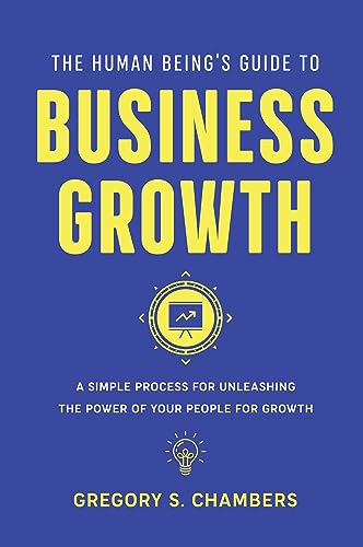 Image d'archives pour The Human Being's Guide to Business Growth A Simple Process For Unleashing The Power of Your People for Growth mis en vente par PBShop.store US