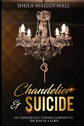 Stock image for Chandelier & Suicide: My Darkest Day Turned Glorious at the End of a Cord for sale by Lucky's Textbooks