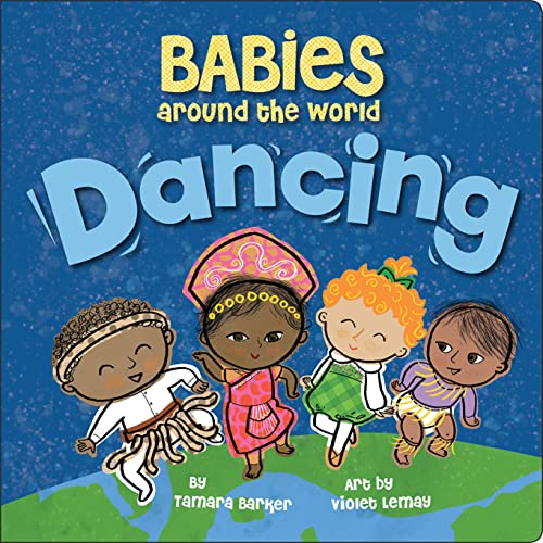 Beispielbild fr Babies Around the World: Dancing : A Fun and Adorable Book about Diversity That Takes Tots on a Multicultural Trip to Dance Around the World zum Verkauf von Better World Books