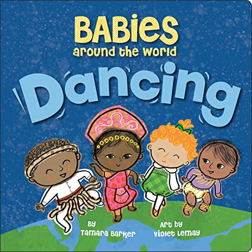 Imagen de archivo de Babies Around the World: Dancing : A Fun and Adorable Book about Diversity That Takes Tots on a Multicultural Trip to Dance Around the World a la venta por Better World Books