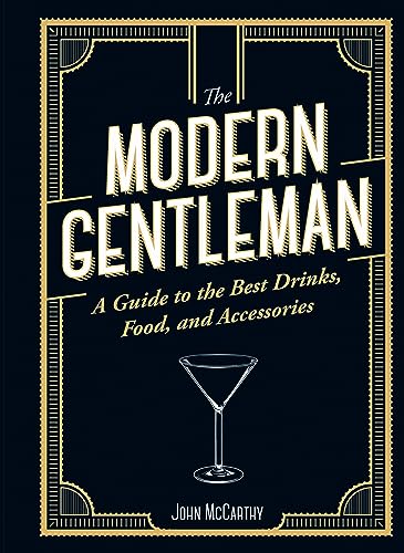 Beispielbild fr The Modern Gentleman: The Guide to the Best Food, Drinks, and Accessories zum Verkauf von Goodwill of Colorado