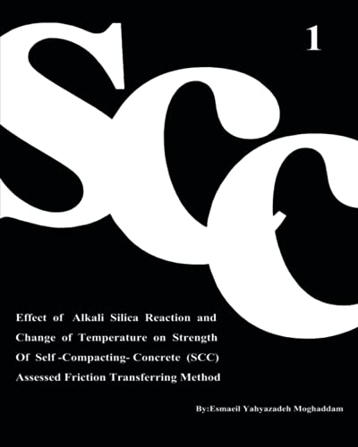 Imagen de archivo de Effect of Alkali Silica Reaction and Change of Temperature on Strength of Self-Compacting-Concrete (SCC) Assessed Friction Transferring Method (Vol. 1) a la venta por Ria Christie Collections