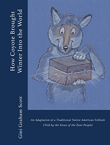9781947466456: How Coyote Brought Winter into the World: An Adaptation of a Traditional Native American Folktale (Told by the Zuni People)