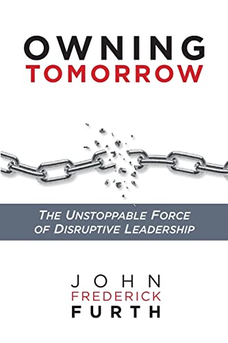 Beispielbild fr Owning Tomorrow : The Unstoppable Force of Disruptive Leadership zum Verkauf von Better World Books