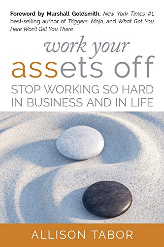 Beispielbild fr Work Your Assets Off: Stop Working So Hard in Business and Life zum Verkauf von Books From California