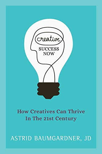Beispielbild fr Creative Success Now: How Creatives Can Thrive in the 21st Century zum Verkauf von WorldofBooks