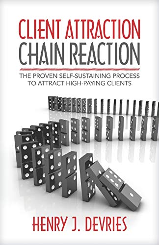 9781947480858: Client Attraction Chain Reaction: The Proven Self-Sustaining Process To Attract High-Paying Clients