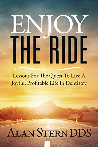 Beispielbild fr Enjoy the Ride: Lessons for the Quest to Live a Joyful, Profitable Life in Dentistry zum Verkauf von Decluttr