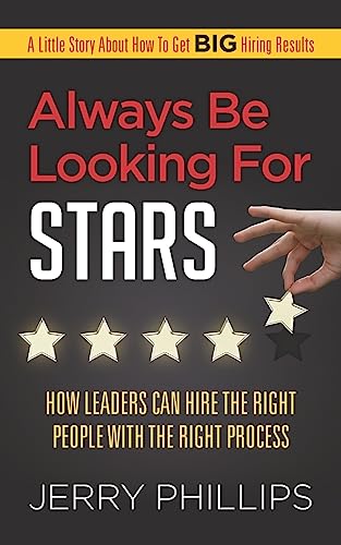 Stock image for Always Be Looking for Stars: How Leaders Can Hire the Right People with the Right Process for sale by ThriftBooks-Atlanta
