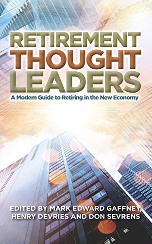 9781947480988: Retirement Thought Leaders: A Modern Guide To Retiring In The New Economy