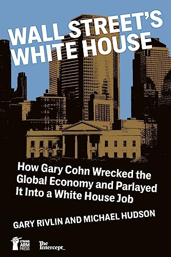 Beispielbild fr Wall Street's White House: How Gary Cohn Wrecked The Global Economy And Parlayed It Into A White House Job zum Verkauf von ThriftBooks-Atlanta