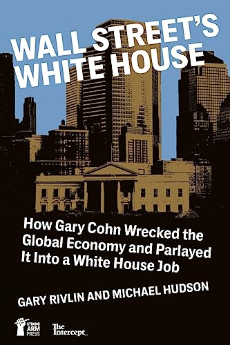 9781947492035: Wall Street's White House: How Gary Cohn Wrecked The Global Economy And Parlayed It Into A White House Job