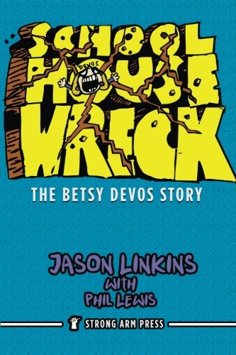 Beispielbild fr Schoolhouse Wreck: The Betsy DeVos Story zum Verkauf von BooksRun