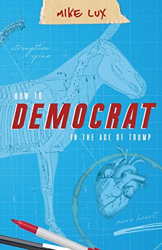 9781947492172: How to Democrat in the Age of Trump
