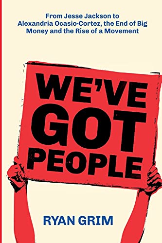 9781947492370: We've Got People: From Jesse Jackson to Alexandria Ocasio-Cortez, the End of Big Money and the Rise of a Movement