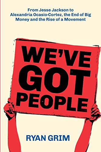 Stock image for We've Got People : From Jesse Jackson to AOC, the End of Big Money and the Rise of a Movement for sale by Better World Books
