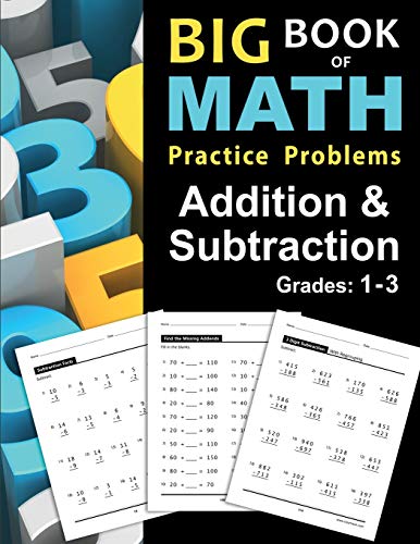Stock image for Big Book of Math Practice Problems Addition and Subtraction: Single Digit Facts / Drills, Double Digits, Triple Digits, Arithmetic With & Without Regrouping, Grades 1-3 for sale by ZBK Books
