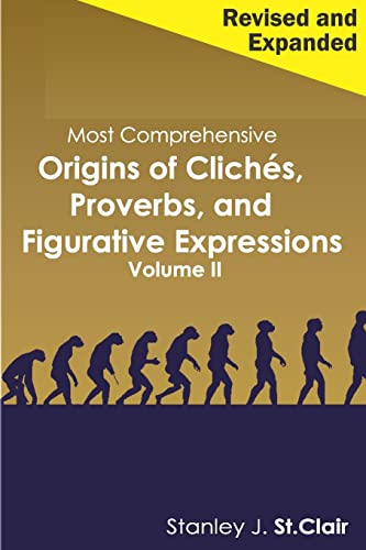Beispielbild fr Most Comprehensive Origins of Cliches, Proverbs and Figurative Expressions Volume II: Revised and Expanded zum Verkauf von Seattle Goodwill