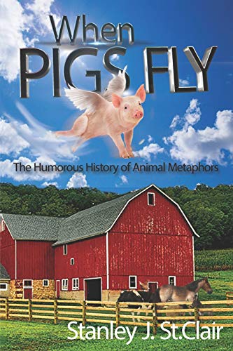 Beispielbild fr When Pigs Fly: The Humorous History of Animal Metaphors zum Verkauf von ThriftBooks-Atlanta