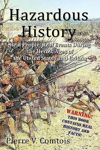 Stock image for Hazardous History: Real People, Real Events During the Heroic Ages of the United States and Britain for sale by Lucky's Textbooks