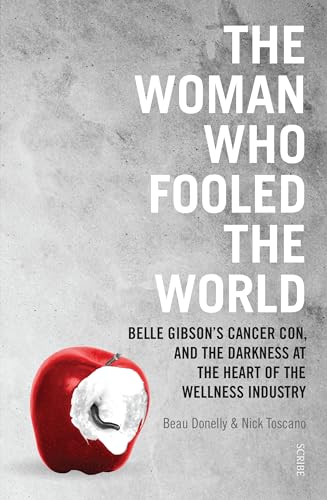 Stock image for The Woman Who Fooled the World: Belle Gibson's Cancer Con, and the Darkness at the Heart of the Wellness Industry for sale by ThriftBooks-Dallas