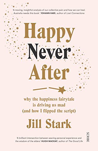 Stock image for Happy Never After: why the happiness fairytale is driving us mad (and how i flipped the script) for sale by SecondSale