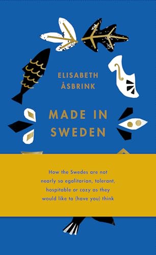 Beispielbild fr Made in Sweden: how the Swedes are not nearly so egalitarian, tolerant, hospitable or cozy as they would like to (have you) think zum Verkauf von Book Deals