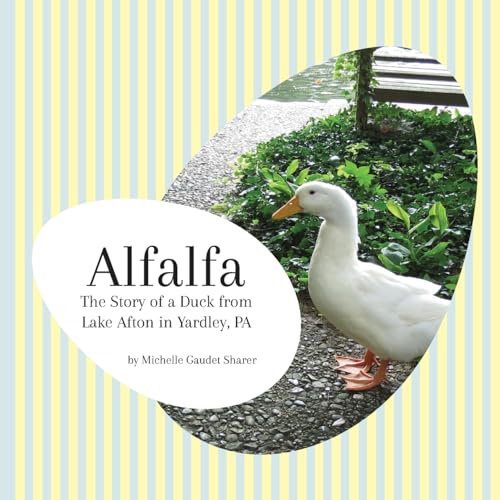 Imagen de archivo de Alfalfa: The Story of a Duck from Lake Afton in Yardley, PA a la venta por BooksRun