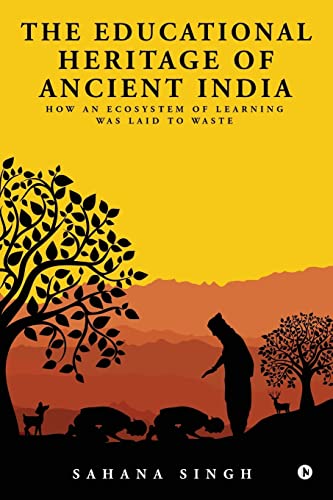 Stock image for The Educational Heritage of Ancient India: How an Ecosystem of Learning Was Laid to Waste for sale by Zoom Books Company