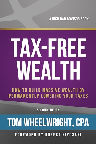 9781947588059: Tax-Free Wealth: How to Build Massive Wealth by Permanently Lowering Your Taxes (Rich Dad Advisors)