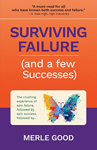 9781947597013: Surviving Failure (and a few Successes): The crushing experience of epic failure, followed by epic success, followed by...