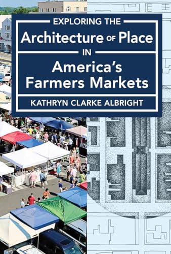 Beispielbild fr Exploring the Architecture of Place in America's Farmers Markets zum Verkauf von Blackwell's