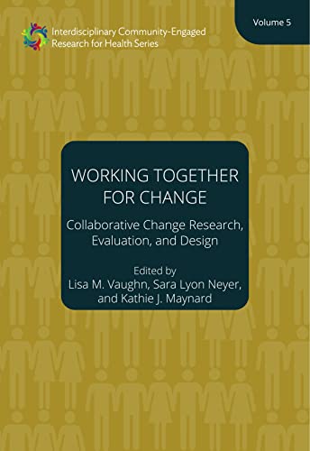 9781947602786: Working Together for Change – Collaborative Change Researchers, Evaluators, and Designers, Volume 5: Collaborative Change Research, Evaluation, and Design (DAAP Studio Design Series)