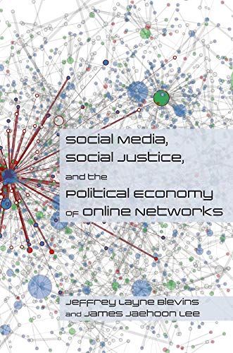 Imagen de archivo de Social Media, Social Justice and the Political Economy of Online Networks (Social Media, Social Justice, and Our Digital Futures Series) a la venta por GF Books, Inc.