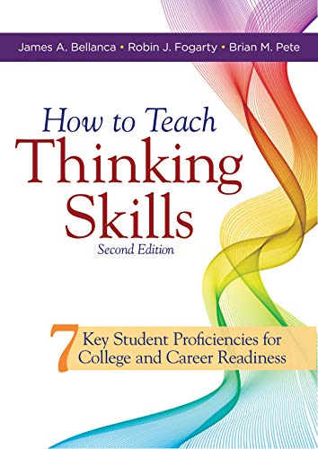 Stock image for How to Teach Thinking Skills: Seven Key Student Proficiencies for College and Career Readiness; Teaching Thinking Skills for Student Success in a 21st Century World for sale by Revaluation Books