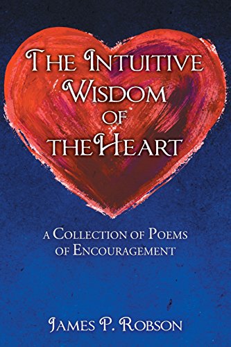 Beispielbild fr The Intuitive Wisdom of the Heart: A Collection of Poems of Encouragement zum Verkauf von Lakeside Books