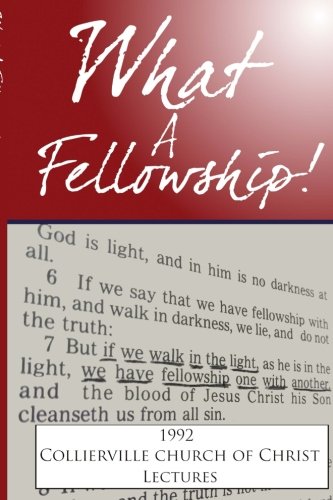 Imagen de archivo de What A Fellowship!: The 1992 Collierville church of Christ Lectures a la venta por Books Unplugged