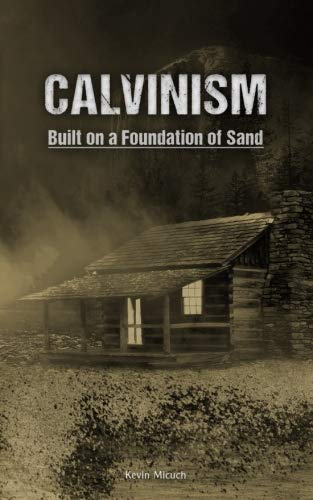 Stock image for Calvinism: Built on a Foundation of Sand for sale by SecondSale