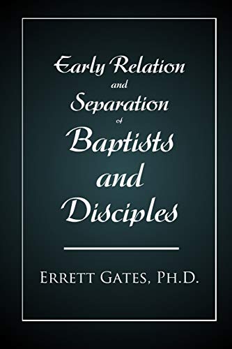 Imagen de archivo de Early Relation and Separation of Baptists and Disciples a la venta por Hudson's Bookstore