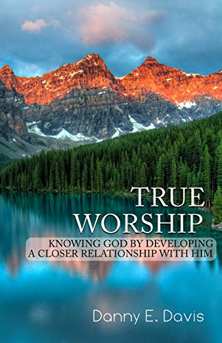 Stock image for True Worship: Knowing God by Developing a Closer Relationship With Him for sale by Save With Sam