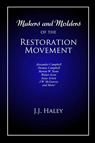 Stock image for Makers and Molders of the Restoration Movement: Alexander Campbell, Thomas Campbell, Barton W. Stone, Walter Scott, Isaac Errett, J.W. Mcgarvey, and More! for sale by GF Books, Inc.