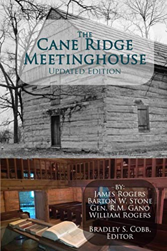 Stock image for The Cane Ridge Meetinghouse (Updated Edition): Compiled with the Autobiography of Barton W. Stone, a Sketch of John A. Gano, and a Sketch of David Purviance for sale by Books Unplugged