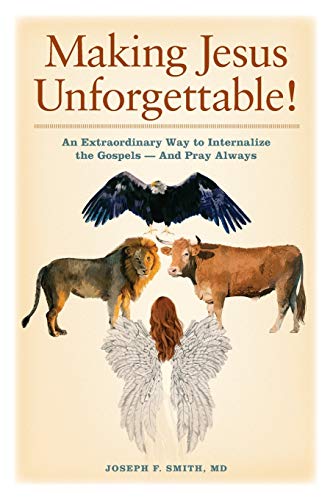 Beispielbild fr Making Jesus Unforgettable!: An Extraordinary Way to Internalize the Gospels-And Pray Always zum Verkauf von GF Books, Inc.