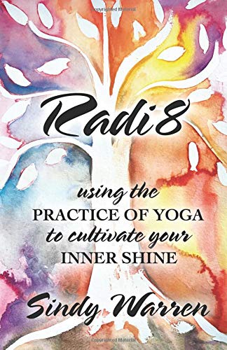 Stock image for RADI8: Using the Practice of Yoga to Cultivate Your Inner Shine for sale by SecondSale