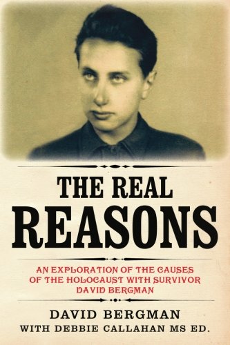 Stock image for The Real Reasons: An Exploration of the Causes of the Holocaust with Survivor David Bergman for sale by WorldofBooks