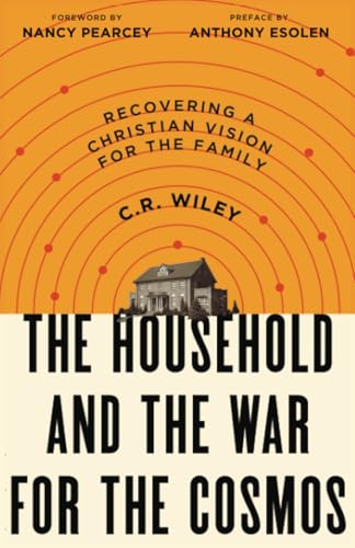 Beispielbild fr The Household and the War for the Cosmos: Recovering a Christian Vision for the Family zum Verkauf von Ergodebooks