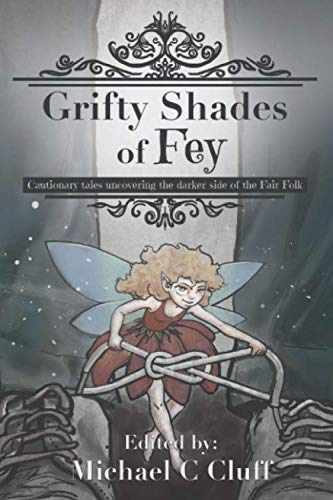 Beispielbild fr Grifty Shades of Fey: Cautionary Tales Uncovering the Dark Side of the Fair Folk zum Verkauf von ThriftBooks-Atlanta