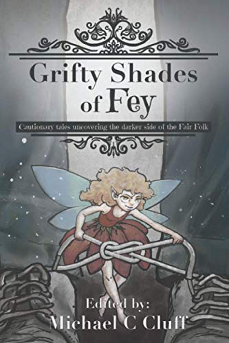 Stock image for Grifty Shades of Fey: Cautionary Tales Uncovering the Dark Side of the Fair Folk for sale by GF Books, Inc.